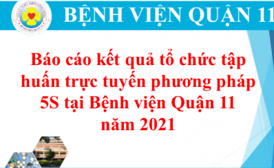 Báo cáo kết quả tổ chức tập huấn trực tuyến phương pháp 5S tại Bệnh viện Quận 11 năm 2021